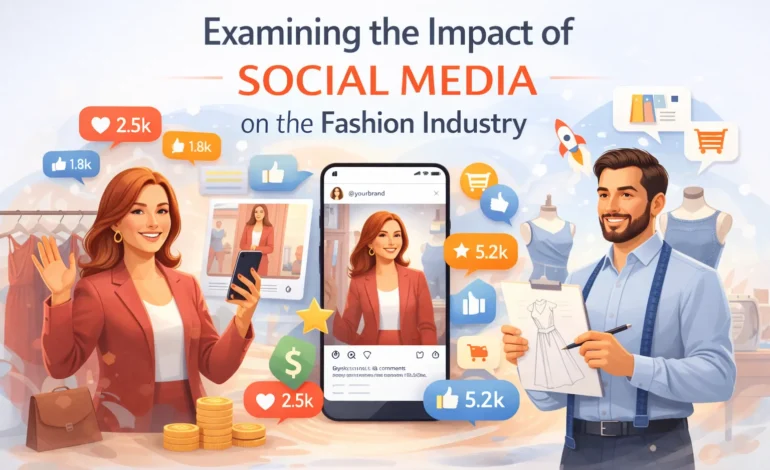 Examining the Impact of Social Media on the Fashion Industry
